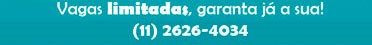 Vagas limitadas, garanta já a sua! (11) 2626-4034